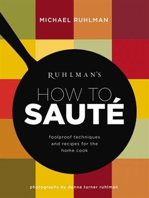 Ruhlman's How To Saute by Michael Ruhlman, Hardcover | Indigo Chapters