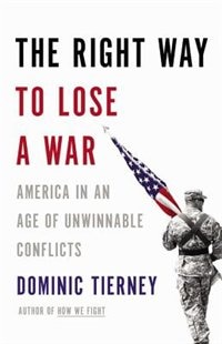 The Right Way to Lose a War by Dominic Tierney, Hardcover | Indigo Chapters