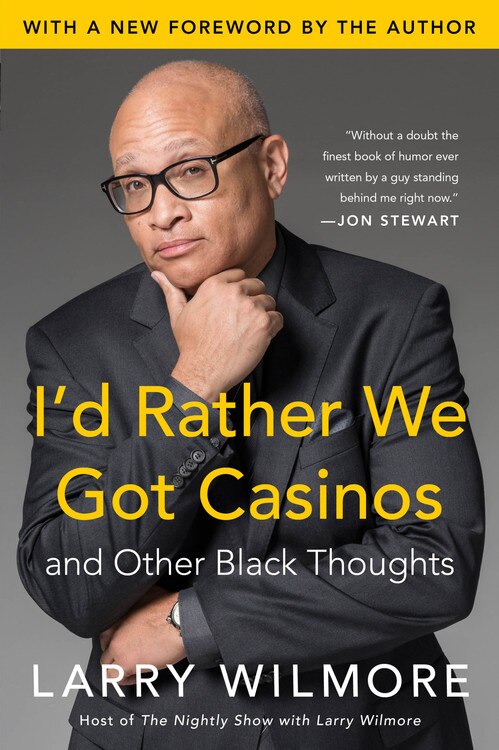 I'd Rather We Got Casinos by Larry Wilmore, Paperback | Indigo Chapters