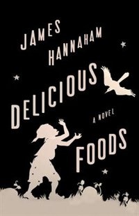 Delicious Foods by James Hannaham, Hardcover | Indigo Chapters