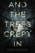 And The Trees Crept In by Dawn Kurtagich, Paperback | Indigo Chapters