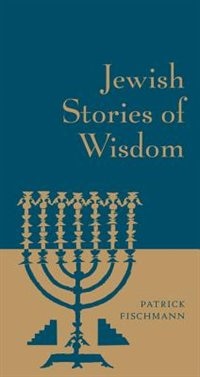 Jewish Stories Of Wisdom by Patrick Fischmann, Hardcover | Indigo Chapters