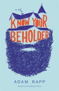 Know Your Beholder by Adam Rapp, Hardcover | Indigo Chapters