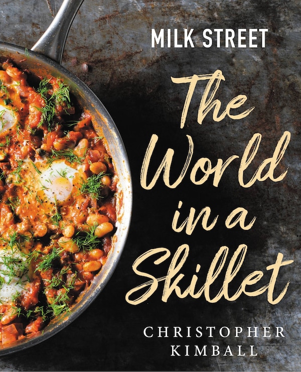 Milk Street: The World In A Skillet by Christopher Kimball, Paper over Board | Indigo Chapters