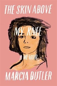 The Skin Above My Knee by Marcia Butler, Hardcover | Indigo Chapters