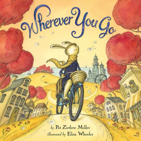 Wherever You Go by Pat Zietlow Miller, Picture Books | Indigo Chapters