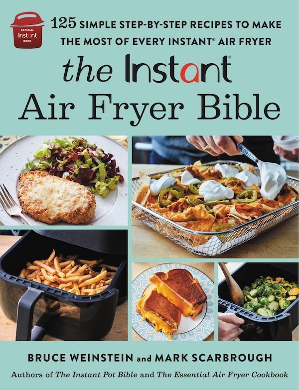 The Instant Air Fryer Bible by Bruce Weinstein, Paperback | Indigo Chapters