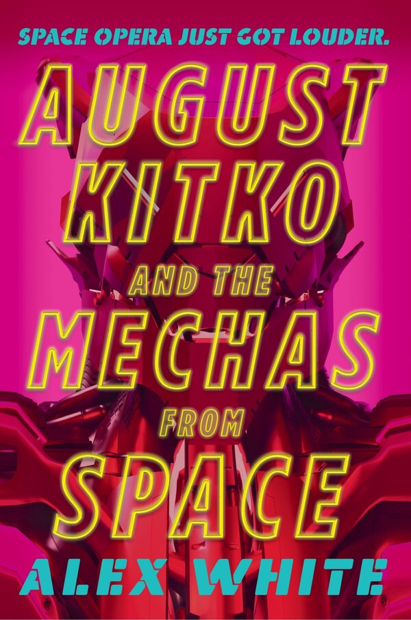 August Kitko And The Mechas From Space by Alex White, Paperback | Indigo Chapters