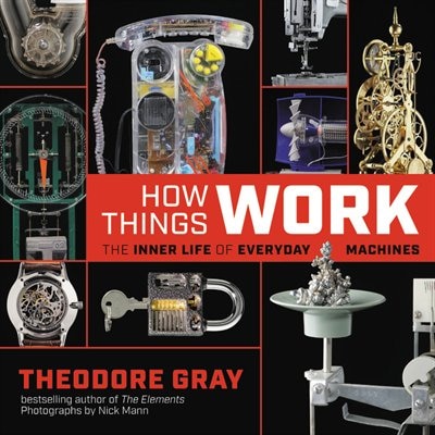 How Things Work by Theodore Gray, Hardcover | Indigo Chapters