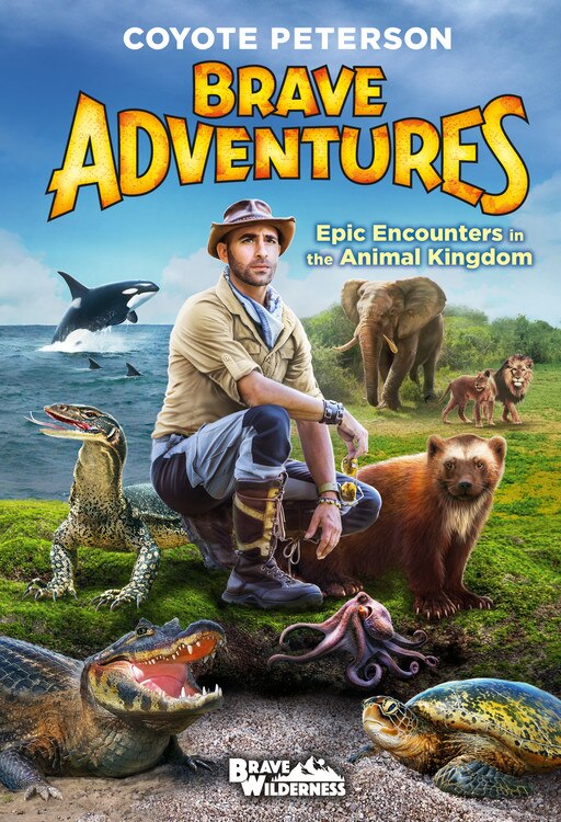 Epic Encounters In The Animal Kingdom (brave Adventures Vol. 2) by Coyote Peterson, Hardcover | Indigo Chapters