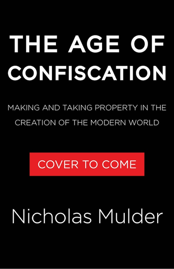 The Age of Confiscation by Nicholas Mulder, Hardcover | Indigo Chapters