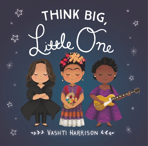 Think Big Little One by Vashti Harrison, Board Book | Indigo Chapters