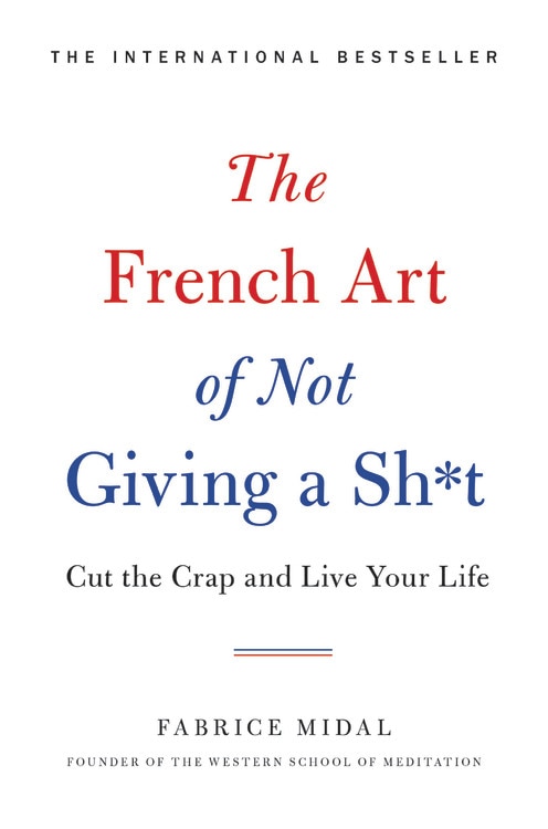 The French Art of Not Giving a Sh*t by Fabrice Midal, Paper over Board | Indigo Chapters