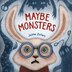 Maybe Monsters by Jaime Zollars, Picture Books | Indigo Chapters