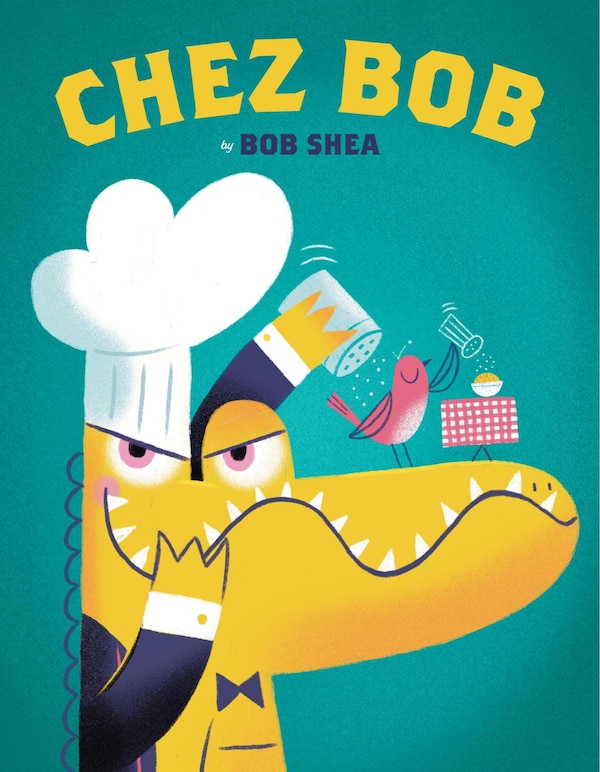 Chez Bob by Bob Shea, Picture Books | Indigo Chapters