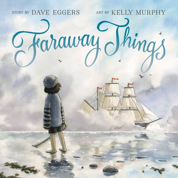 Faraway Things by DAVE EGGERS, Picture Books | Indigo Chapters