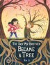 The Day My Brother Became a Tree by Xin Li, Picture Books | Indigo Chapters