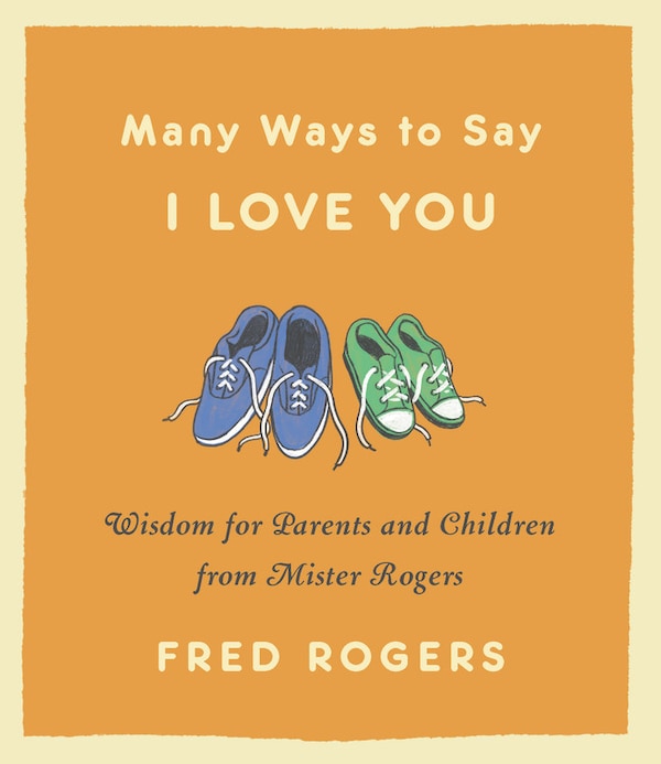 Many Ways To Say I Love You by Fred Rogers, Hardcover | Indigo Chapters