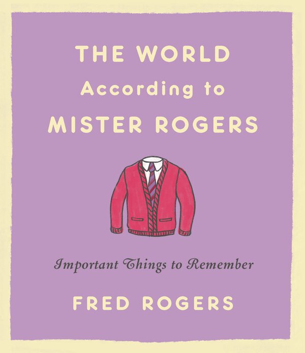 The World According to Mister Rogers by Fred Rogers, Hardcover | Indigo Chapters