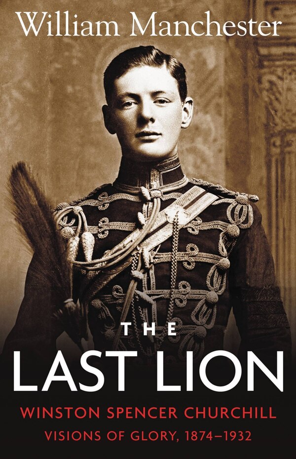 The Last Lion: Volume 1 by William Manchester, Hardcover | Indigo Chapters