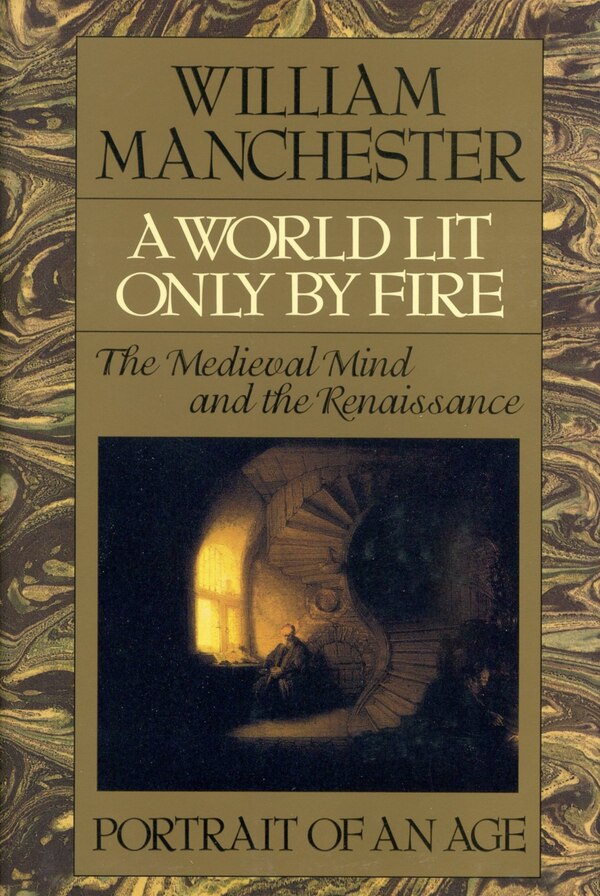 A World Lit Only by Fire by William Manchester, Hardcover | Indigo Chapters