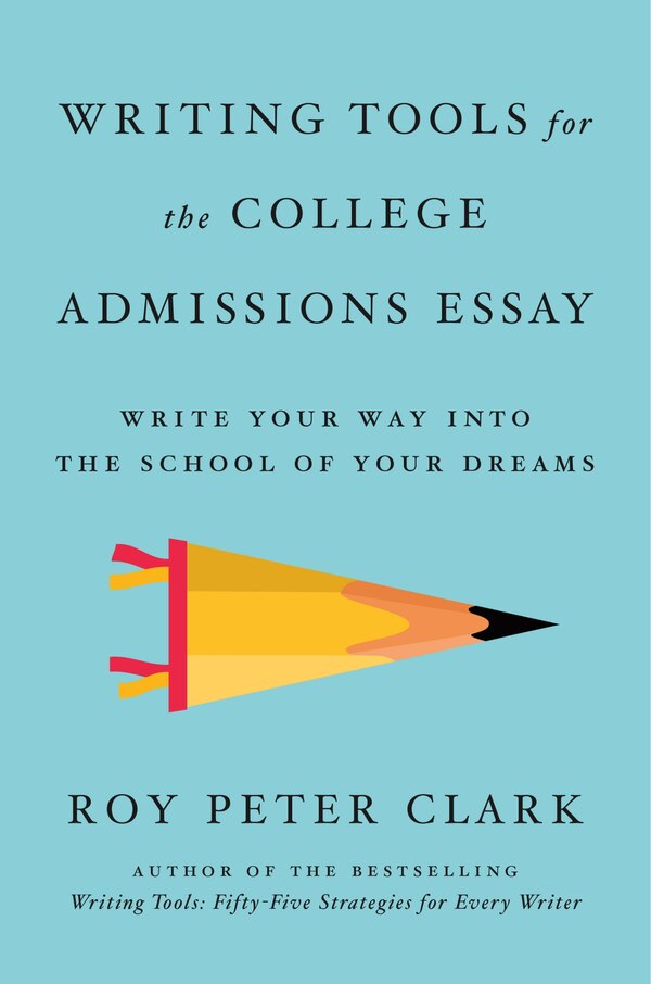 Writing Tools for the College Admissions Essay by Roy Peter Clark, Paperback | Indigo Chapters