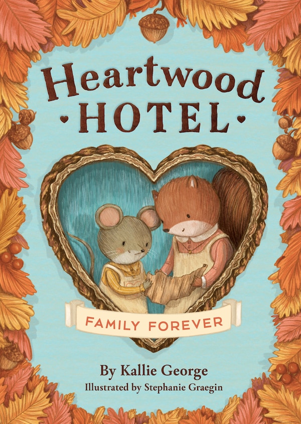 Heartwood Hotel: Family Forever by Kallie George, Hardcover | Indigo Chapters