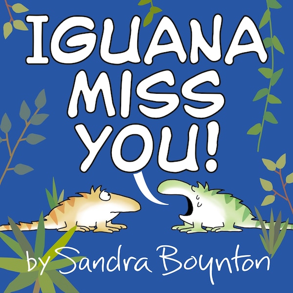 Iguana Miss You by Sandra Boynton, Picture Books | Indigo Chapters