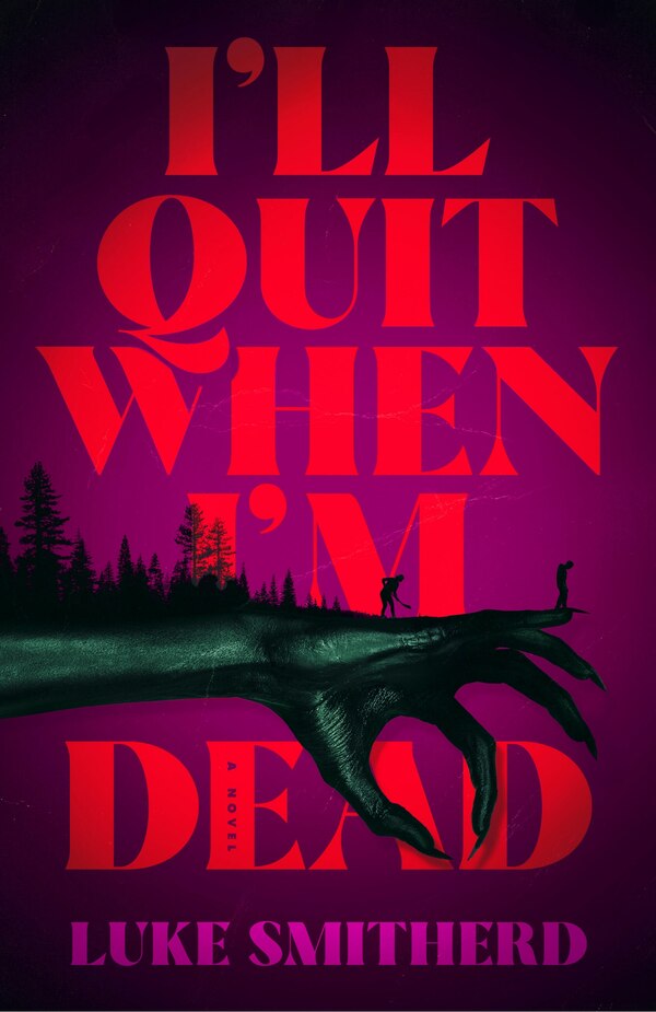I'll Quit When I'm Dead by Luke Smitherd, Hardcover | Indigo Chapters