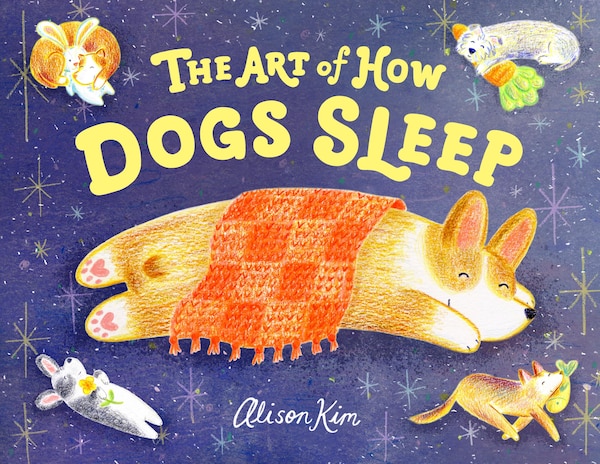 The Art of How Dogs Sleep by Alison Kim, Picture Books | Indigo Chapters