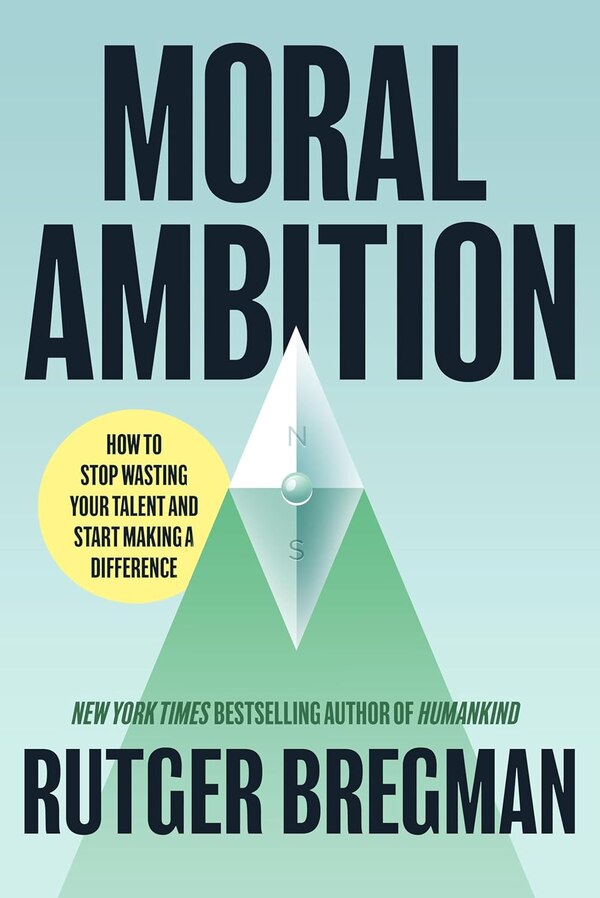 Moral Ambition by Rutger Bregman, Hardcover | Indigo Chapters