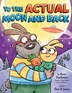 To the Actual Moon and Back by Ame Dyckman, Picture Books | Indigo Chapters