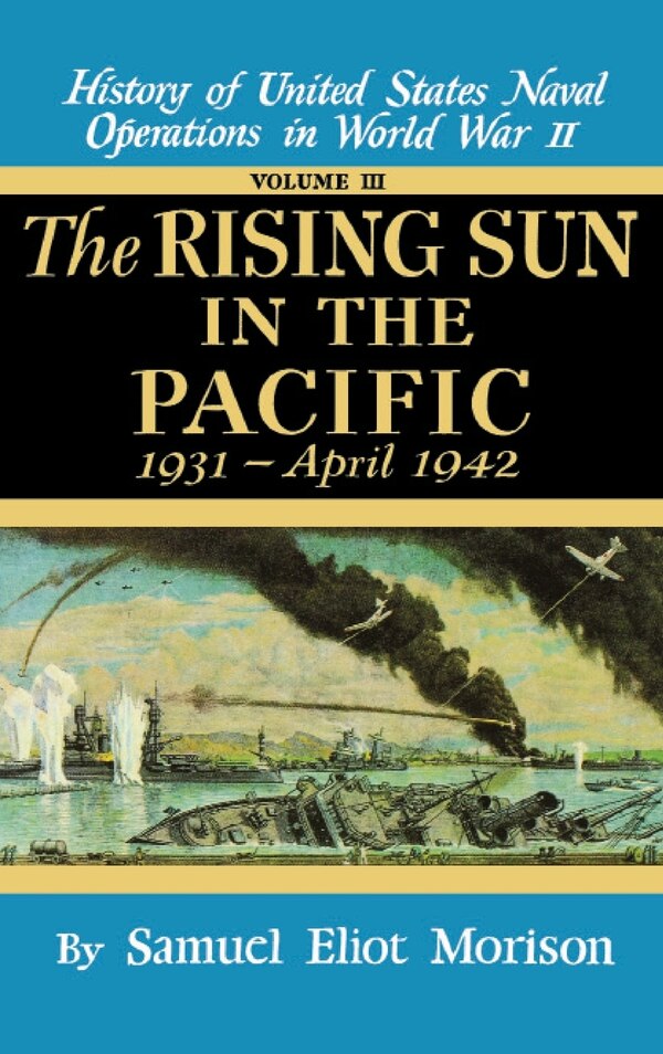 Rising Sun in the Pacific: 1931 - April 1942 - Volume 3 by Samuel Eliot Morison, Hardcover | Indigo Chapters