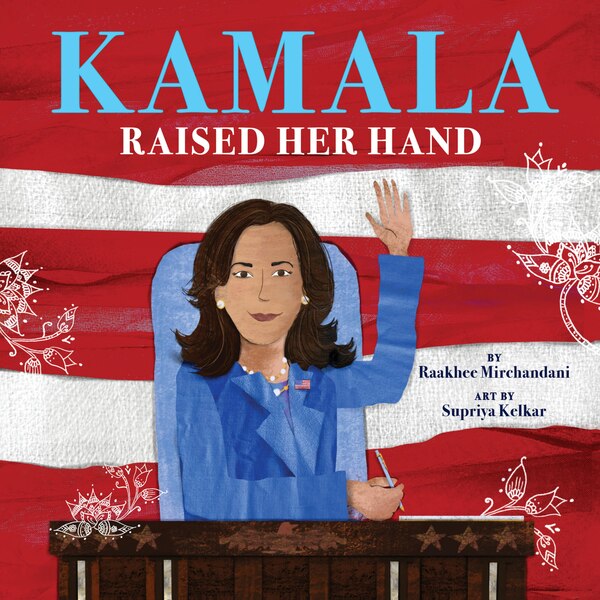 Kamala Raised Her Hand by Raakhee Mirchandani, Picture Books | Indigo Chapters
