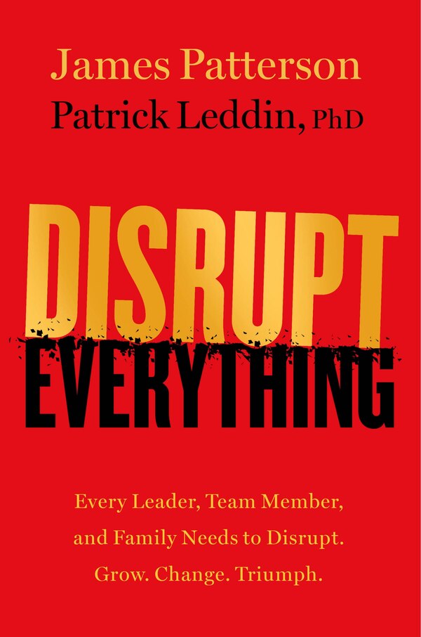 Disrupt Everything—and Win by James Patterson, Hardcover | Indigo Chapters
