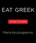 Eat Greek by Maria Koutsogiannis, Paper over Board | Indigo Chapters