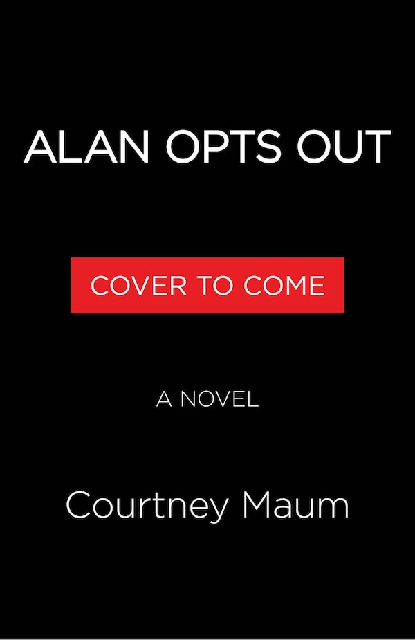 Alan Opts Out by Courtney Maum, Hardcover | Indigo Chapters