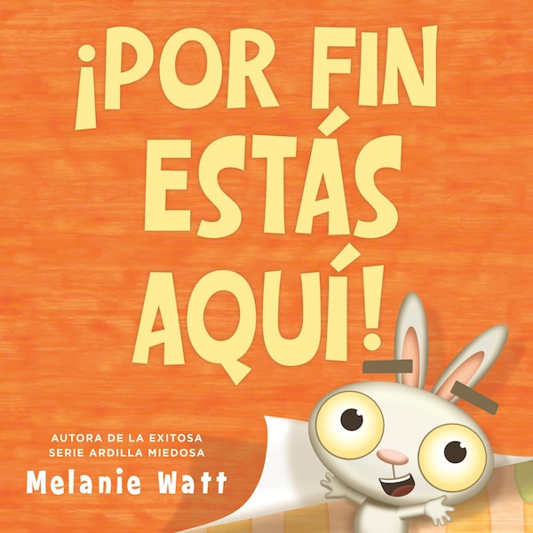 ¡Por fin estás aquí (You're Finally Here ) by Melanie Watt, Picture Books | Indigo Chapters