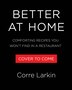 Better at Home by Corre Larkin, Paper over Board | Indigo Chapters