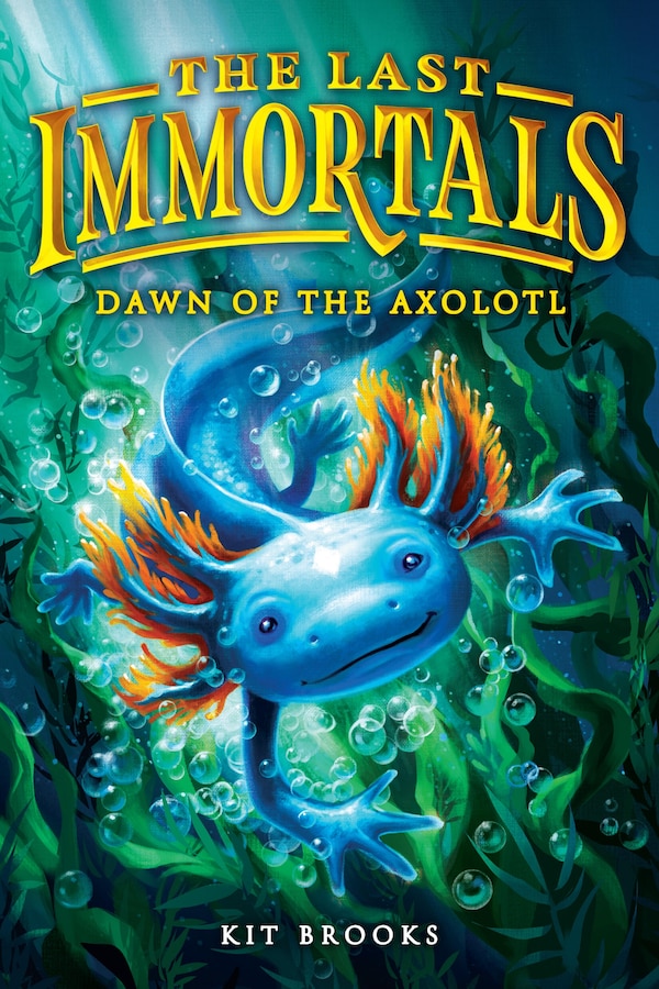 The Last Immortals: Dawn of the Axolotl by Kit Brooks, Paperback | Indigo Chapters