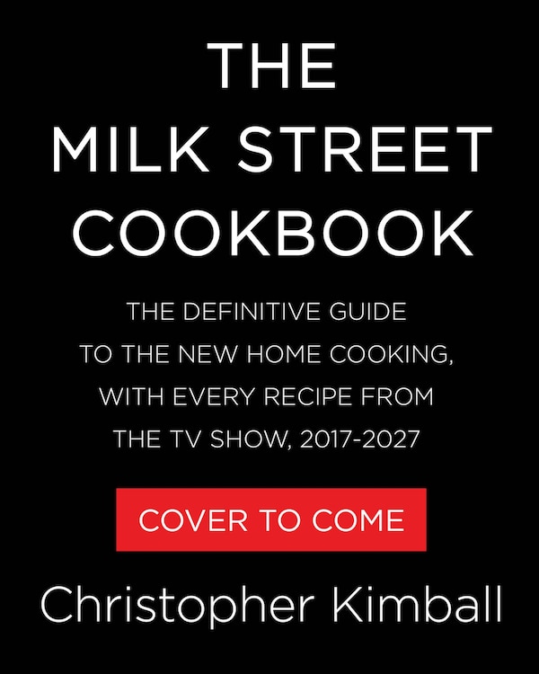 The Milk Street Cookbook by Christopher Kimball, Paper over Board | Indigo Chapters