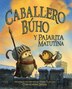 Caballero Buho y Pajarita Matutina (Knight Owl and Early Bird) by Christopher Denise, Picture Books | Indigo Chapters