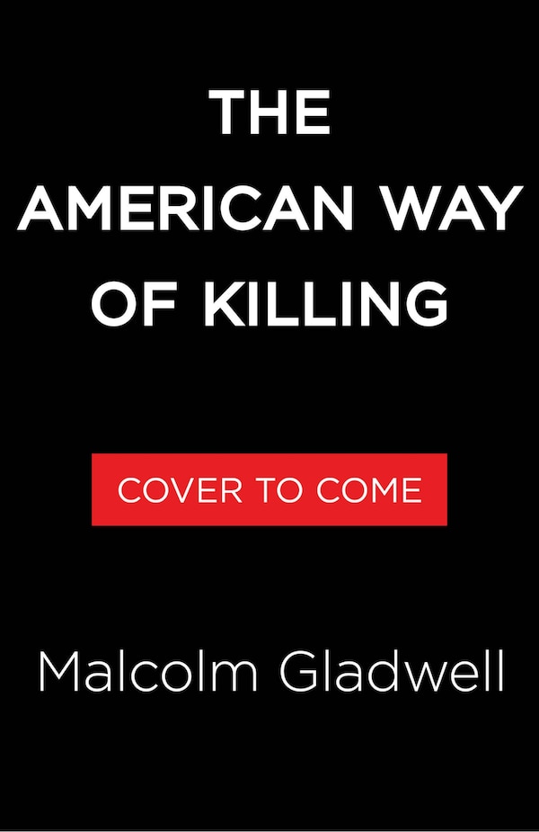 The American Way of Killing by Malcolm Gladwell, Hardcover | Indigo Chapters
