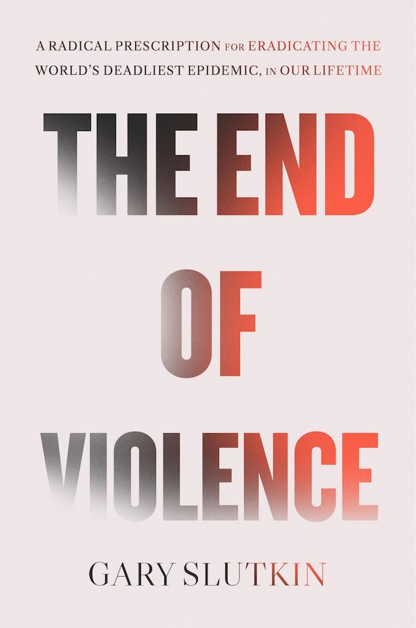The End of Violence by Gary Slutkin, Paperback | Indigo Chapters