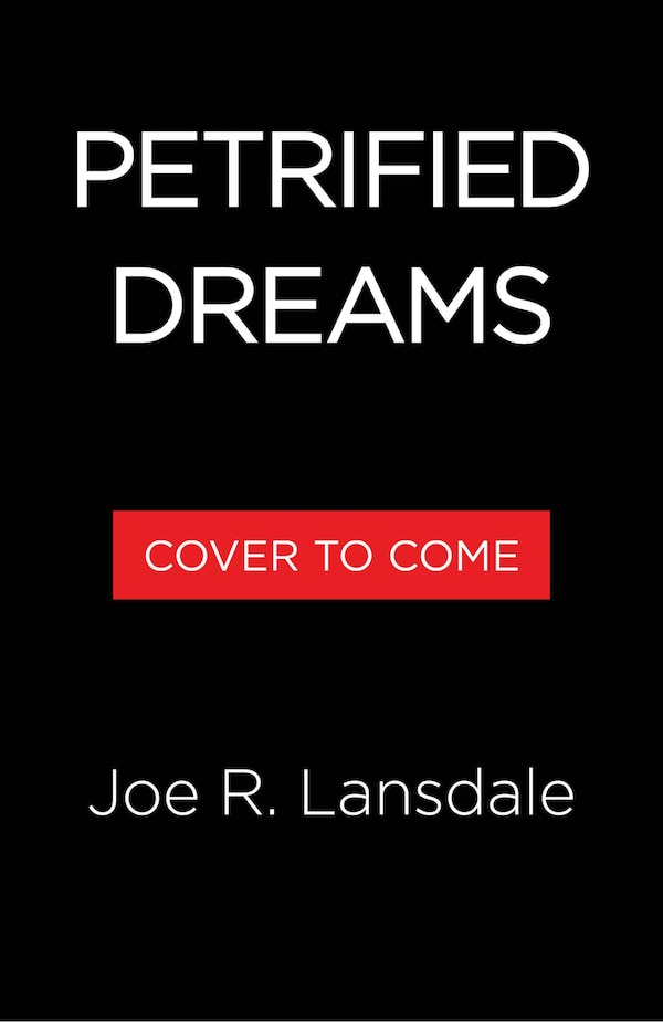 Petrified Dreams by Joe R. Lansdale, Hardcover | Indigo Chapters