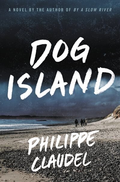 Dog Island by Philippe Claudel, Hardcover | Indigo Chapters