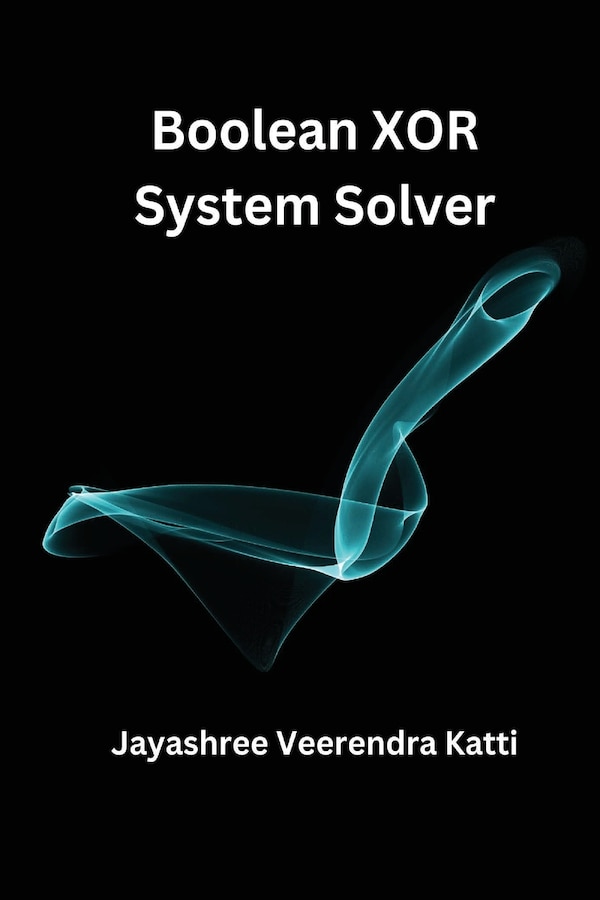Boolean XOR System Solver by Jayashree Veerendra Katti, Paperback | Indigo Chapters