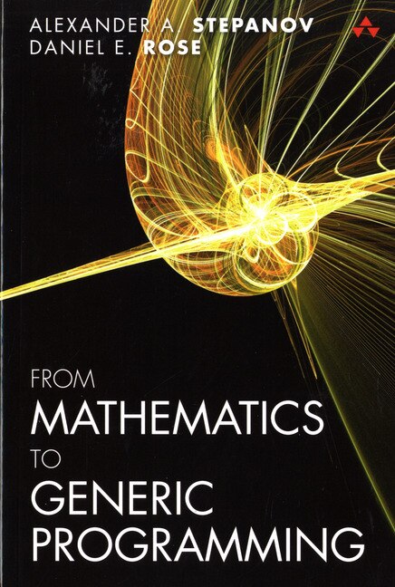 From Mathematics To Generic Programming by Alexander Stepanov, Paperback | Indigo Chapters