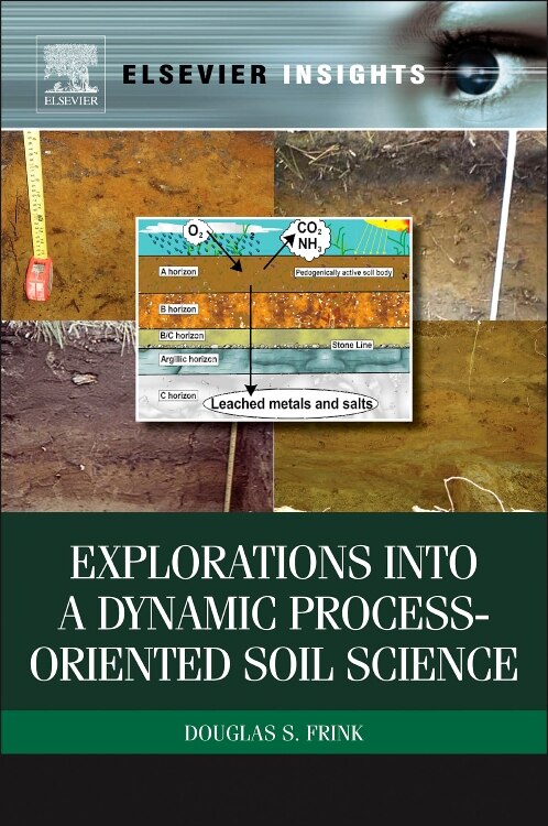 Explorations Into A Dynamic Process-oriented Soil Science by Douglas S Frink, Paperback | Indigo Chapters