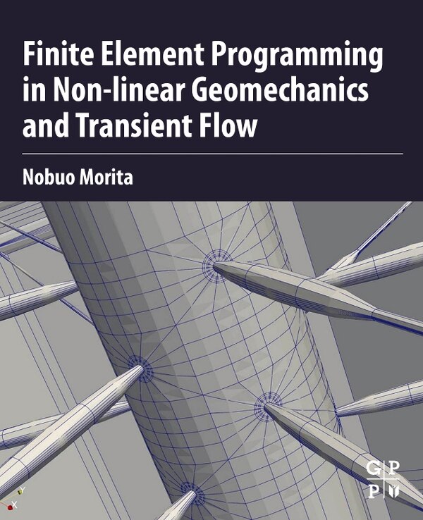 Finite Element Programming in Non-linear Geomechanics and Transient Flow by Nobuo Morita, Paperback | Indigo Chapters